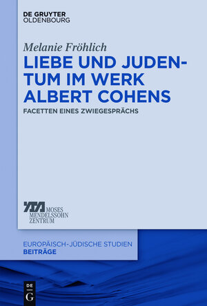 Buchcover Liebe und Judentum im Werk Albert Cohens | Melanie Fröhlich | EAN 9783110526110 | ISBN 3-11-052611-5 | ISBN 978-3-11-052611-0