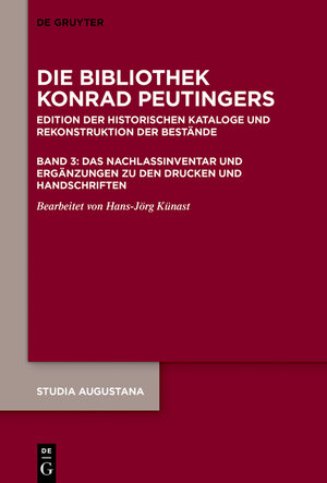 Buchcover Die Bibliothek und der handschriftliche Nachlaß Konrad Peutingers.... / Das Nachlassinventar und Ergänzungen zu den Drucken und Handschriften  | EAN 9783110527698 | ISBN 3-11-052769-3 | ISBN 978-3-11-052769-8