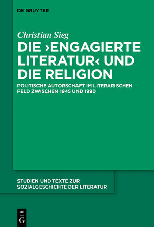 Buchcover Die ‚engagierte Literatur‘ und die Religion | Christian Sieg | EAN 9783110528084 | ISBN 3-11-052808-8 | ISBN 978-3-11-052808-4
