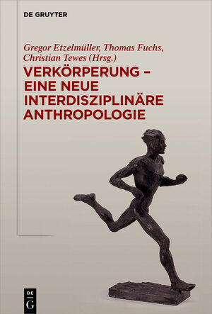 Buchcover Verkörperung - eine neue interdisziplinäre Anthropologie  | EAN 9783110528633 | ISBN 3-11-052863-0 | ISBN 978-3-11-052863-3