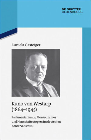 Buchcover Kuno von Westarp (1864–1945) | Daniela Gasteiger | EAN 9783110529050 | ISBN 3-11-052905-X | ISBN 978-3-11-052905-0