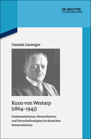 Buchcover Kuno von Westarp (1864–1945) | Daniela Gasteiger | EAN 9783110531657 | ISBN 3-11-053165-8 | ISBN 978-3-11-053165-7