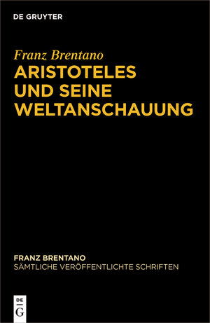 Buchcover Franz Brentano: Sämtliche veröffentlichte Schriften. Schriften zu Aristoteles / Aristoteles und seine Weltanschauung | Franz Brentano | EAN 9783110538908 | ISBN 3-11-053890-3 | ISBN 978-3-11-053890-8