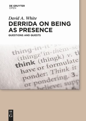 Buchcover Derrida on Being as Presence | David A. White | EAN 9783110540130 | ISBN 3-11-054013-4 | ISBN 978-3-11-054013-0