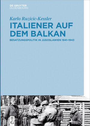 Buchcover Italiener auf dem Balkan | Karlo Ruzicic-Kessler | EAN 9783110541410 | ISBN 3-11-054141-6 | ISBN 978-3-11-054141-0