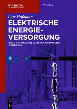 Buchcover Lutz Hofmann: Elektrische Energieversorgung / Grundlagen, Systemaufbau und Methoden | Lutz Hofmann | EAN 9783110548532 | ISBN 3-11-054853-4 | ISBN 978-3-11-054853-2