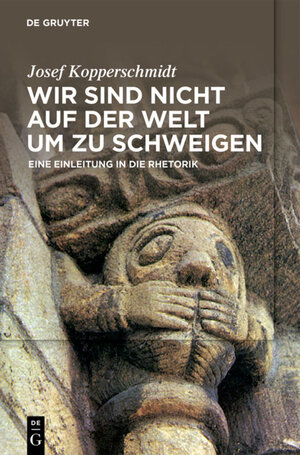 Buchcover Wir sind nicht auf der Welt, um zu schweigen | Josef Kopperschmidt | EAN 9783110548907 | ISBN 3-11-054890-9 | ISBN 978-3-11-054890-7