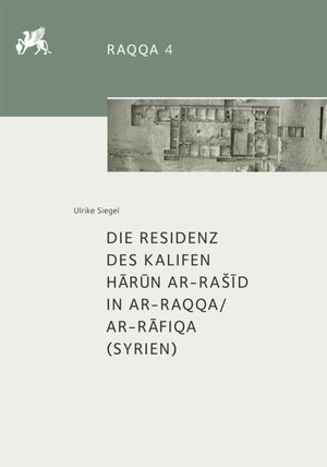 Buchcover Die Residenz des Kalifen Hārūn ar-Rašīd in ar-Raqqa/ar-Rāfiqa (Syrien) | Ulrike Siegel | EAN 9783110549751 | ISBN 3-11-054975-1 | ISBN 978-3-11-054975-1