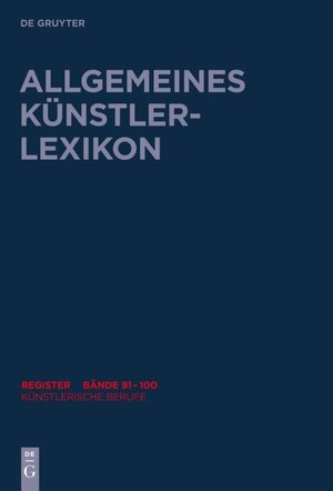 Buchcover Allgemeines Künstlerlexikon (AKL). Register zu den Bänden 91-100 / Künstlerische Berufe  | EAN 9783110550702 | ISBN 3-11-055070-9 | ISBN 978-3-11-055070-2