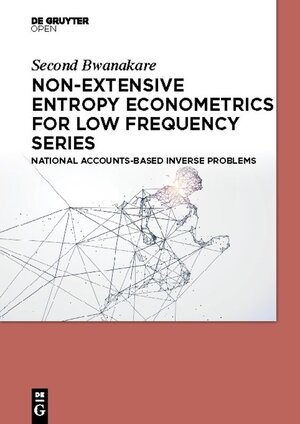 Buchcover Non-Extensive Entropy Econometrics for Low Frequency Series | Second Bwanakare | EAN 9783110550764 | ISBN 3-11-055076-8 | ISBN 978-3-11-055076-4