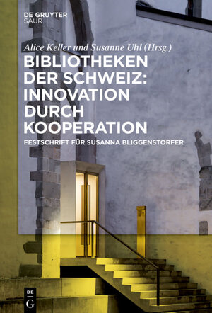 Buchcover Bibliotheken der Schweiz: Innovation durch Kooperation  | EAN 9783110551822 | ISBN 3-11-055182-9 | ISBN 978-3-11-055182-2