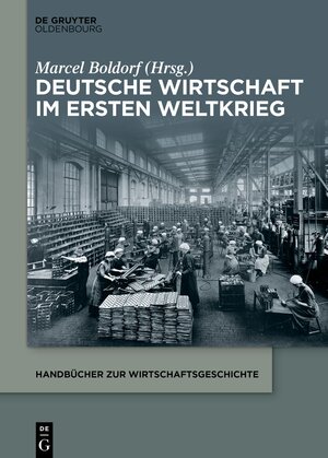 Buchcover Deutsche Wirtschaft im Ersten Weltkrieg  | EAN 9783110553833 | ISBN 3-11-055383-X | ISBN 978-3-11-055383-3