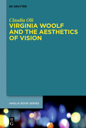 Buchcover Virginia Woolf and the Aesthetics of Vision | Claudia Olk | EAN 9783110553918 | ISBN 3-11-055391-0 | ISBN 978-3-11-055391-8