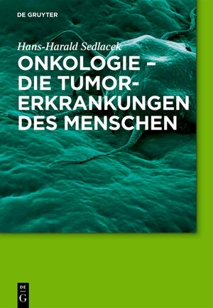 Buchcover Onkologie - die Tumorerkrankungen des Menschen | Hans-Harald Sedlacek | EAN 9783110555516 | ISBN 3-11-055551-4 | ISBN 978-3-11-055551-6