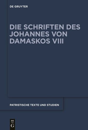 Buchcover Johannes von Damaskos: Die Schriften. Sacra (spuria) / Liber II (De rerum humanarum natura et statu)  | EAN 9783110555783 | ISBN 3-11-055578-6 | ISBN 978-3-11-055578-3