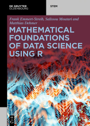 Buchcover Mathematical Foundations of Data Science Using R | Frank Emmert-Streib | EAN 9783110564990 | ISBN 3-11-056499-8 | ISBN 978-3-11-056499-0
