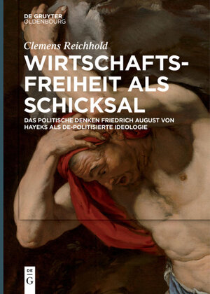 Buchcover Wirtschaftsfreiheit als Schicksal | Clemens Reichhold | EAN 9783110568608 | ISBN 3-11-056860-8 | ISBN 978-3-11-056860-8