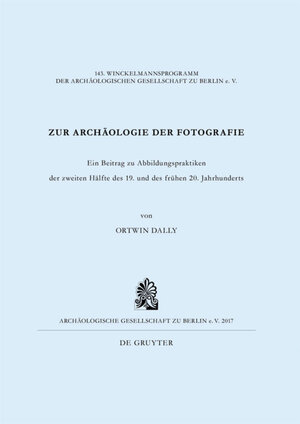 Buchcover Zur Archäologie der Fotografie | Ortwin Dally | EAN 9783110574449 | ISBN 3-11-057444-6 | ISBN 978-3-11-057444-9