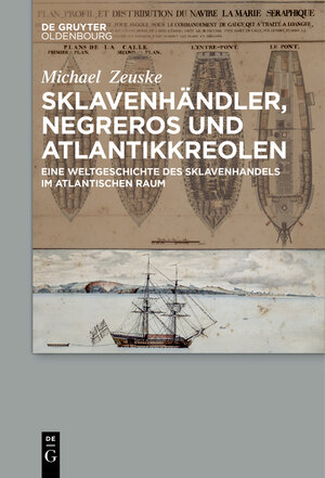 Buchcover Sklavenhändler, Negreros und Atlantikkreolen | Michael Zeuske | EAN 9783110577891 | ISBN 3-11-057789-5 | ISBN 978-3-11-057789-1