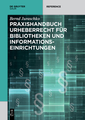 Buchcover Praxishandbuch Urheberrecht für Bibliotheken und Informationseinrichtungen | Bernd Juraschko | EAN 9783110578294 | ISBN 3-11-057829-8 | ISBN 978-3-11-057829-4
