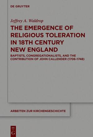 Buchcover The Emergence of Religious Toleration in Eighteenth-Century New England | Jeffrey A. Waldrop | EAN 9783110586558 | ISBN 3-11-058655-X | ISBN 978-3-11-058655-8