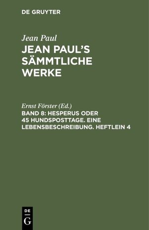 Buchcover Jean Paul: Jean Paul’s Sämmtliche Werke / Hesperus oder 45 Hundsposttage. Eine Lebensbeschreibung. Heftlein 4  | EAN 9783110593280 | ISBN 3-11-059328-9 | ISBN 978-3-11-059328-0