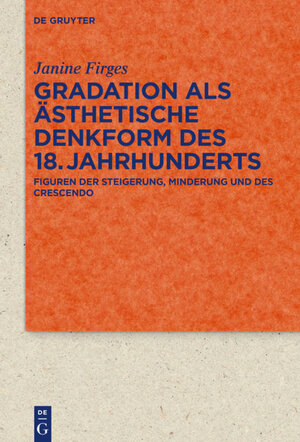 Buchcover Gradation als ästhetische Denkform des 18. Jahrhunderts | Janine Firges | EAN 9783110596458 | ISBN 3-11-059645-8 | ISBN 978-3-11-059645-8