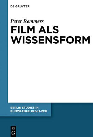 Buchcover Film als Wissensform | Peter Remmers | EAN 9783110597660 | ISBN 3-11-059766-7 | ISBN 978-3-11-059766-0