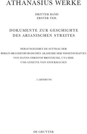 Buchcover Athanasius Alexandrinus: Werke. Dokumente zur Geschichte des Arianischen Streites 318-430 / Bis zum Vorabend der Synode von Konstantinopel (381)  | EAN 9783110598568 | ISBN 3-11-059856-6 | ISBN 978-3-11-059856-8