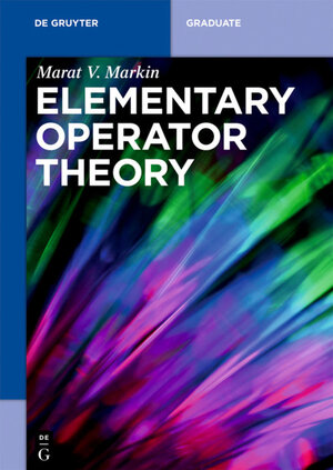 Buchcover Elementary Operator Theory | Marat V. Markin | EAN 9783110600964 | ISBN 3-11-060096-X | ISBN 978-3-11-060096-4