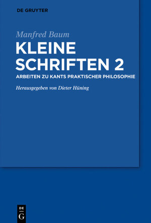 Buchcover Manfred Baum: Kleine Schriften / Arbeiten zur praktischen Philosophie Kants  | EAN 9783110603774 | ISBN 3-11-060377-2 | ISBN 978-3-11-060377-4