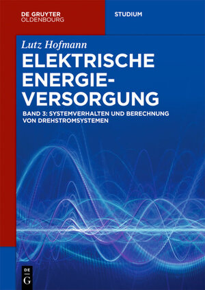 Buchcover Lutz Hofmann: Elektrische Energieversorgung / Systemverhalten und Berechnung von Drehstromsystemen | Lutz Hofmann | EAN 9783110608274 | ISBN 3-11-060827-8 | ISBN 978-3-11-060827-4