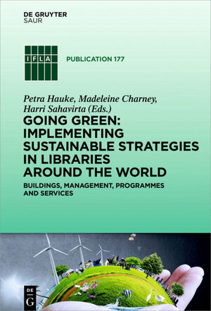 Buchcover Going Green: Implementing Sustainable Strategies in Libraries Around the World  | EAN 9783110608878 | ISBN 3-11-060887-1 | ISBN 978-3-11-060887-8