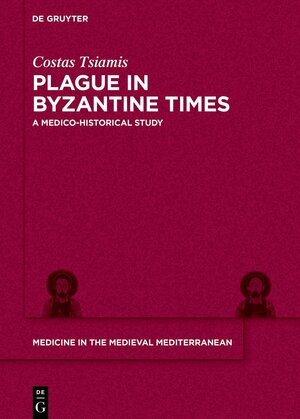 Buchcover Plague in Byzantine Times | Costas Tsiamis | EAN 9783110613636 | ISBN 3-11-061363-8 | ISBN 978-3-11-061363-6