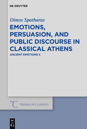 Buchcover Emotions, persuasion, and public discourse in classical Athens | Dimos Spatharas | EAN 9783110618174 | ISBN 3-11-061817-6 | ISBN 978-3-11-061817-4