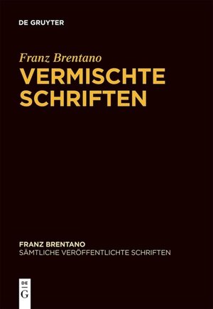 Buchcover Franz Brentano: Sämtliche veröffentlichte Schriften / Vermischte Schriften | Franz Brentano | EAN 9783110618297 | ISBN 3-11-061829-X | ISBN 978-3-11-061829-7