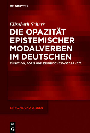 Buchcover Die Opazität epistemischer Modalverben im Deutschen | Elisabeth Scherr | EAN 9783110618884 | ISBN 3-11-061888-5 | ISBN 978-3-11-061888-4