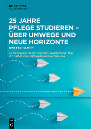 Buchcover 25 Jahre Pflege studieren – Über Umwege und neue Horizonte  | EAN 9783110623574 | ISBN 3-11-062357-9 | ISBN 978-3-11-062357-4