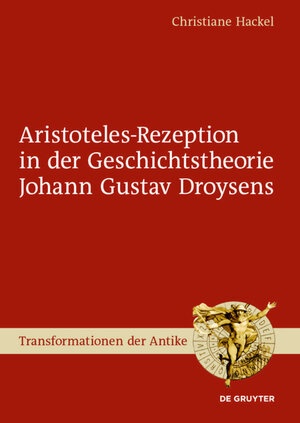 Buchcover Aristoteles-Rezeption in der Geschichtstheorie Johann Gustav Droysens | Christiane Hackel | EAN 9783110624045 | ISBN 3-11-062404-4 | ISBN 978-3-11-062404-5