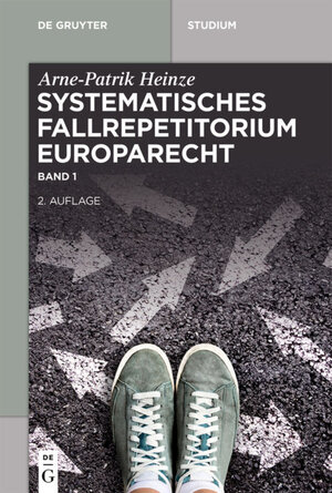 Buchcover Systematisches Fallrepetitorium Europarecht | Arne-Patrik Heinze | EAN 9783110624120 | ISBN 3-11-062412-5 | ISBN 978-3-11-062412-0