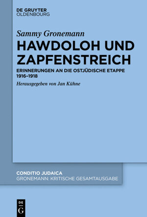 Buchcover Sammy Gronemann: Kritische Gesamtausgabe / Hawdoloh und Zapfenstreich  | EAN 9783110625813 | ISBN 3-11-062581-4 | ISBN 978-3-11-062581-3