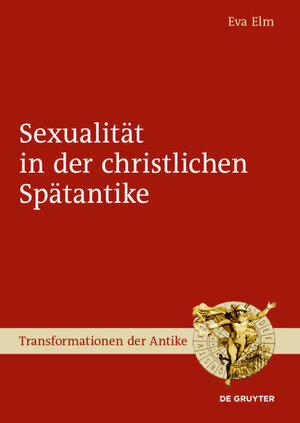 Buchcover Sexualität in der christlichen Spätantike | Eva Elm | EAN 9783110628975 | ISBN 3-11-062897-X | ISBN 978-3-11-062897-5