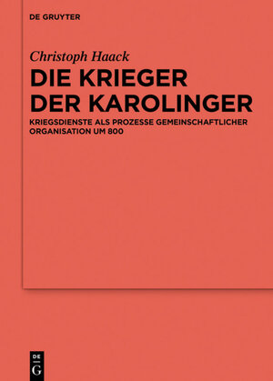 Buchcover Die Krieger der Karolinger | Christoph Haack | EAN 9783110629071 | ISBN 3-11-062907-0 | ISBN 978-3-11-062907-1