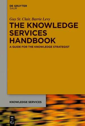 Buchcover The Knowledge Services Handbook | Guy St. Clair | EAN 9783110632026 | ISBN 3-11-063202-0 | ISBN 978-3-11-063202-6
