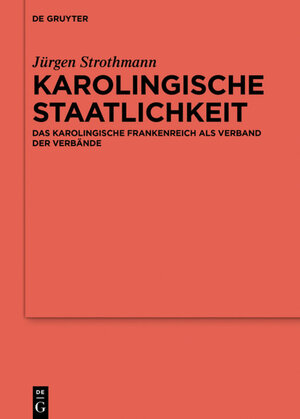 Buchcover Karolingische Staatlichkeit | Jürgen Strothmann | EAN 9783110641202 | ISBN 3-11-064120-8 | ISBN 978-3-11-064120-2
