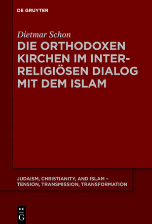 Buchcover Die orthodoxen Kirchen im interreligiösen Dialog mit dem Islam | Dietmar Schon | EAN 9783110643589 | ISBN 3-11-064358-8 | ISBN 978-3-11-064358-9
