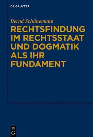 Buchcover Bernd Schünemann: Gesammelte Werke / Rechtsfindung im Rechtsstaat und Dogmatik als ihr Fundament | Bernd Schünemann | EAN 9783110644937 | ISBN 3-11-064493-2 | ISBN 978-3-11-064493-7