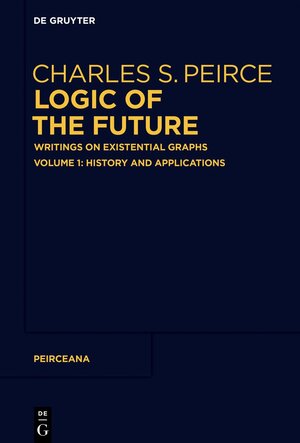 Buchcover Charles S. Peirce: Logic of The Future / History and Applications  | EAN 9783110649628 | ISBN 3-11-064962-4 | ISBN 978-3-11-064962-8