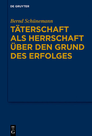 Buchcover Bernd Schünemann: Gesammelte Werke / Täterschaft als Herrschaft über den Grund des Erfolges | Bernd Schünemann | EAN 9783110649840 | ISBN 3-11-064984-5 | ISBN 978-3-11-064984-0