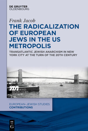 Buchcover The Radicalization of European Jews in the US Metropolis | Frank Jacob | EAN 9783110653045 | ISBN 3-11-065304-4 | ISBN 978-3-11-065304-5